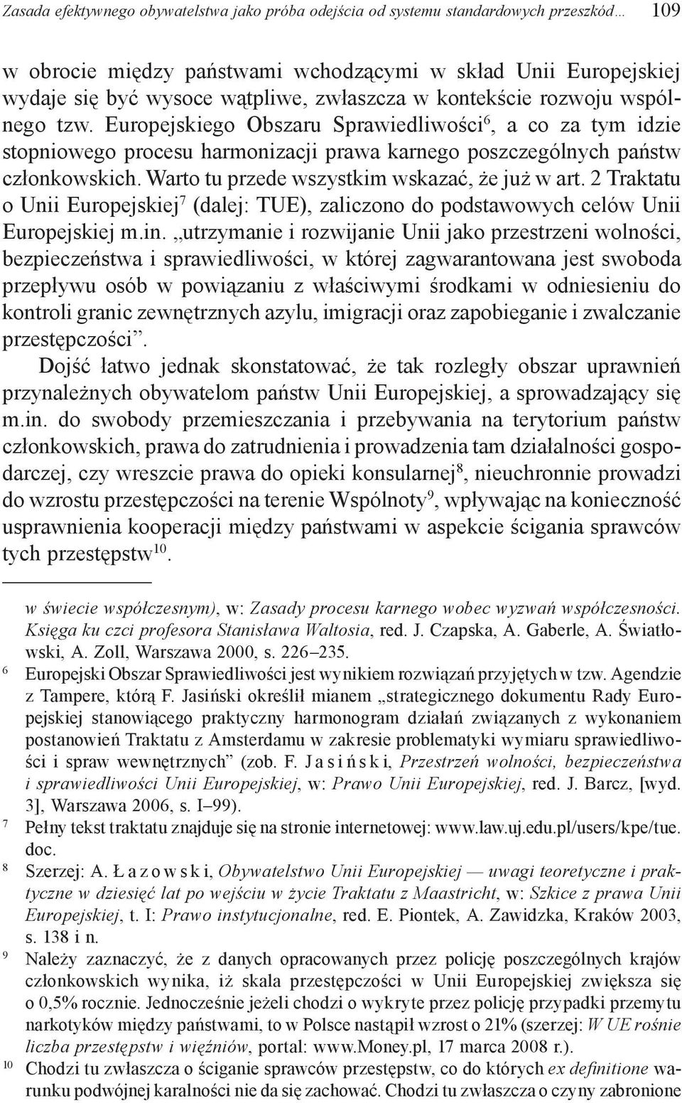 Warto tu przede wszystkim wskazać, że już w art. 2 Traktatu o Unii Europejskiej 7 (dalej: TUE), zaliczono do podstawowych celów Unii Europejskiej m.in.