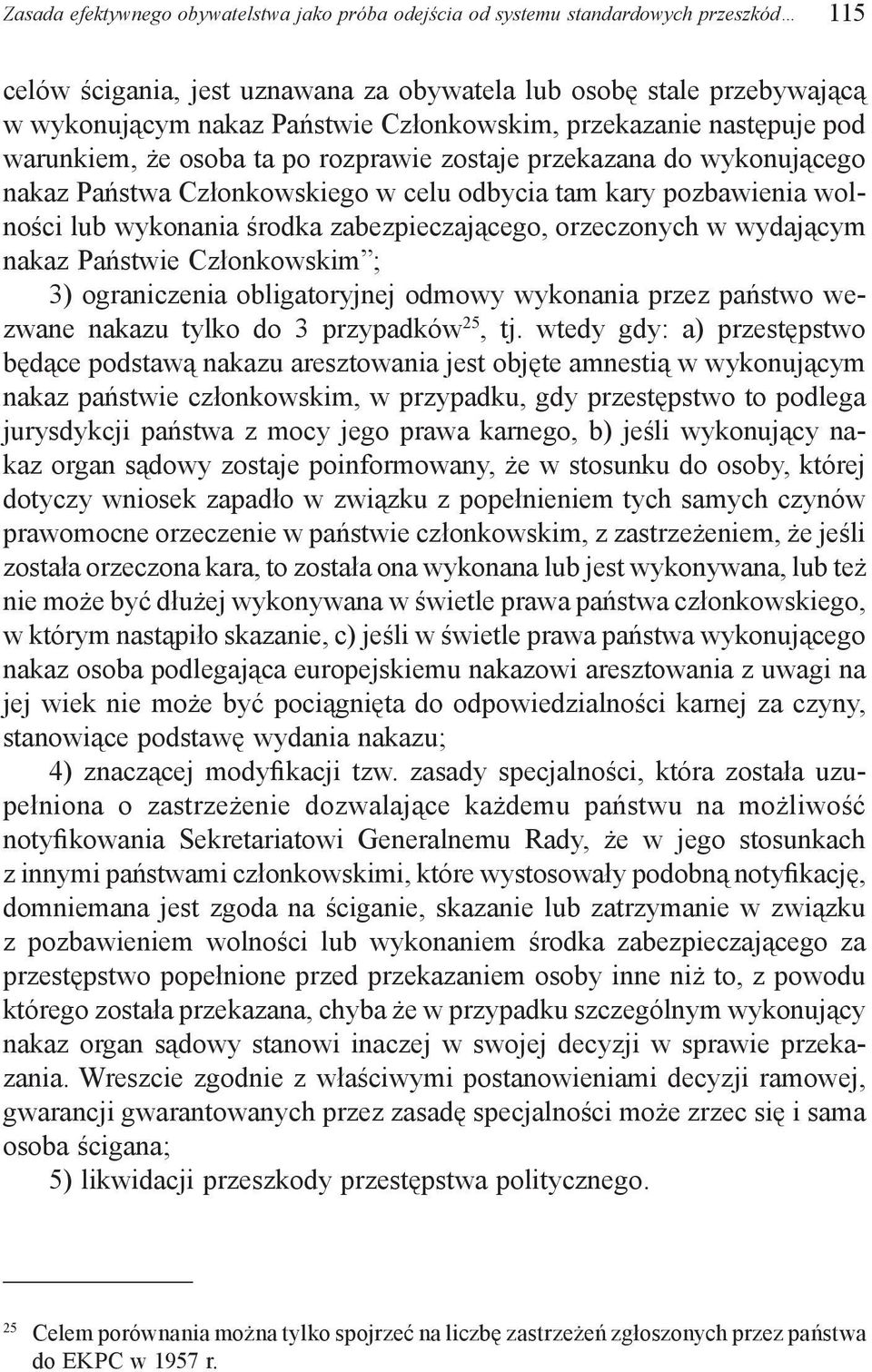 środka zabezpieczającego, orzeczonych w wydającym nakaz Państwie Członkowskim ; 3) ograniczenia obligatoryjnej odmowy wykonania przez państwo wezwane nakazu tylko do 3 przypadków 25, tj.