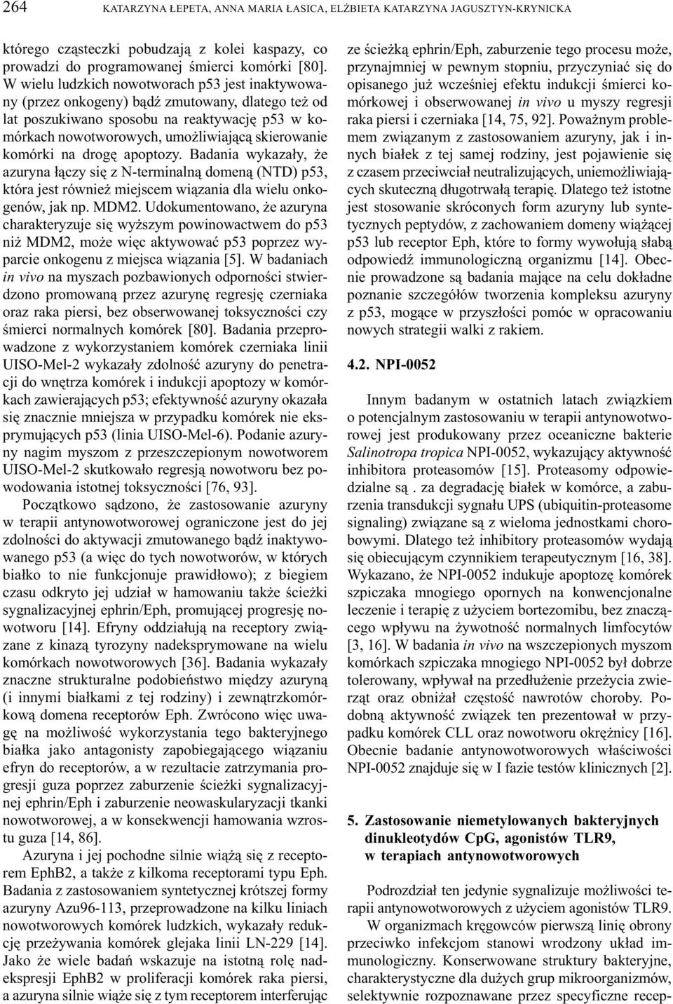 komórki na drogê apoptozy. Badania wykaza³y, e azuryna ³¹czy siê z N-terminaln¹ domen¹ (NTD) p53, która jest równie miejscem wi¹zania dla wielu onkogenów, jak np. MDM2.