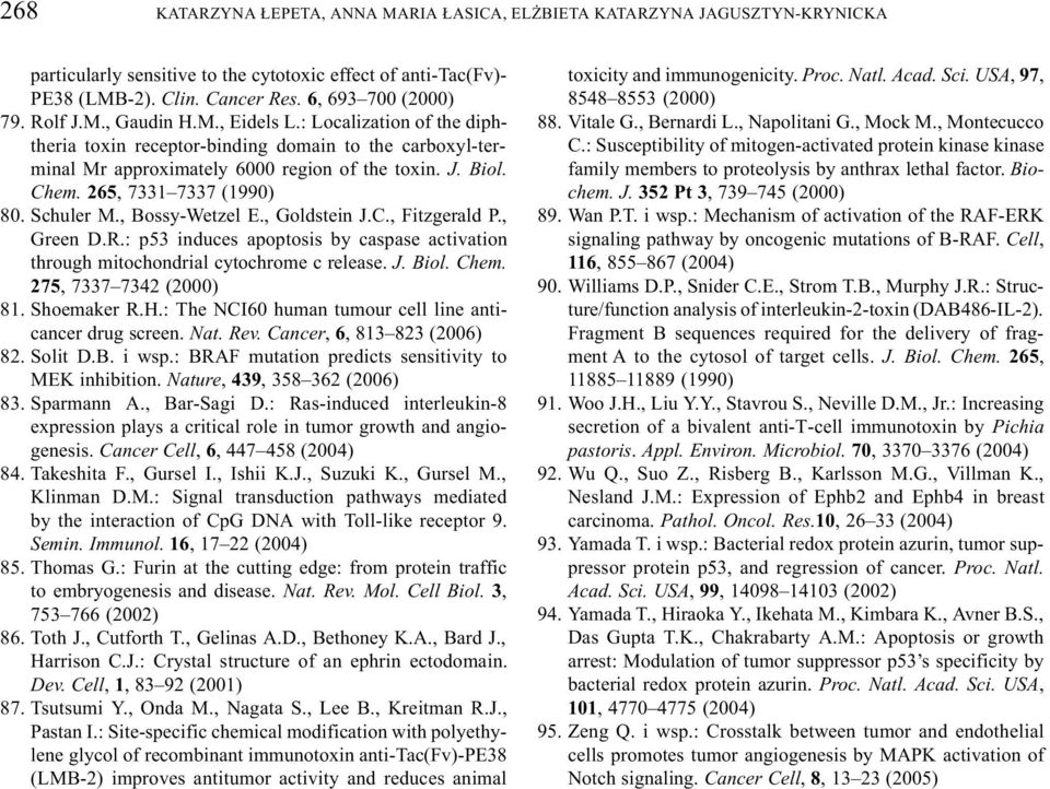 265, 7331 7337 (1990) 80. Schuler M., Bossy-Wetzel E., Goldstein J.C., Fitzgerald P., Green D.R.: p53 induces apoptosis by caspase activation through mitochondrial cytochrome c release. J. Biol. Chem.