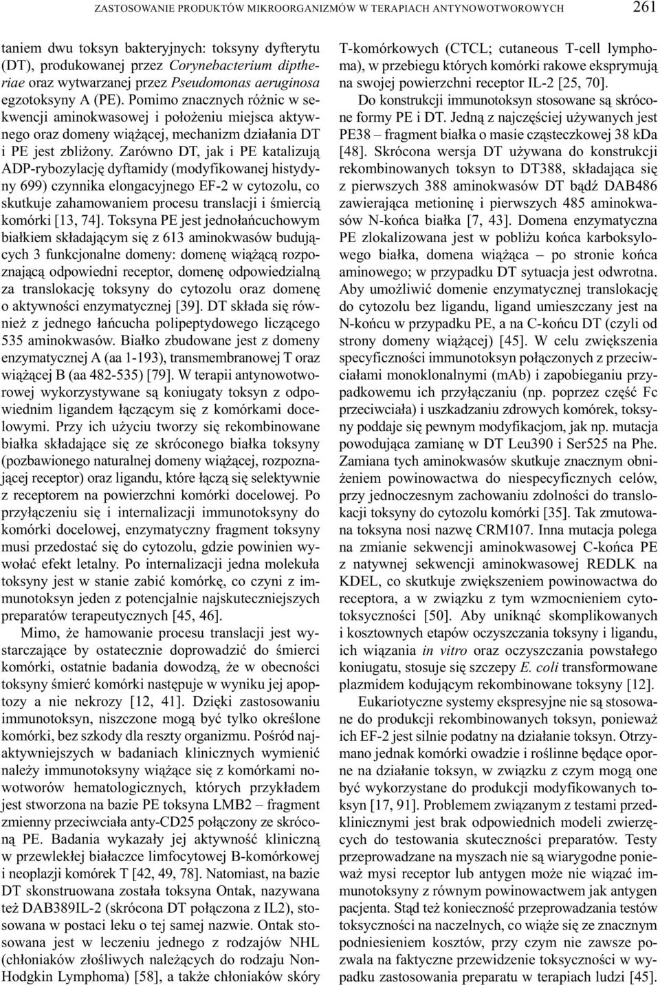 Zarówno DT, jak i PE katalizuj¹ ADP-rybozylacjê dyftamidy (modyfikowanej histydyny 699) czynnika elongacyjnego EF-2 w cytozolu, co skutkuje zahamowaniem procesu translacji i œmierci¹ komórki [13, 74].