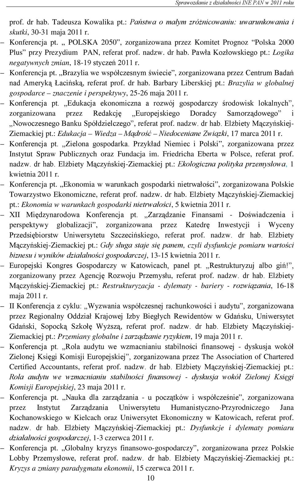 Konferencja pt. Brazylia we współczesnym świecie, zorganizowana przez Centrum Badań nad Ameryką Łacińską, referat prof. dr hab. Barbary Liberskiej pt.