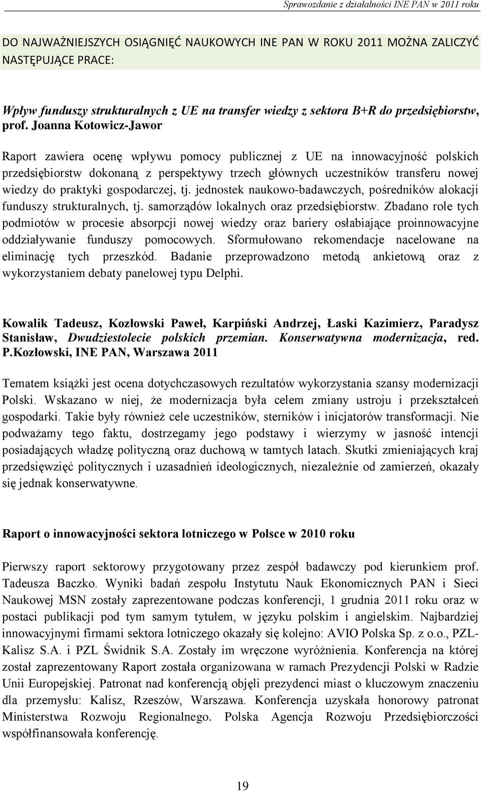 praktyki gospodarczej, tj. jednostek naukowo-badawczych, pośredników alokacji funduszy strukturalnych, tj. samorządów lokalnych oraz przedsiębiorstw.