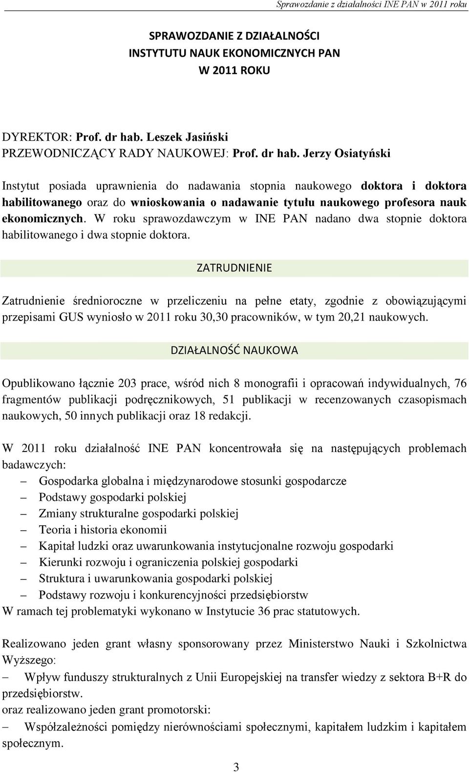 Jerzy Osiatyński Instytut posiada uprawnienia do nadawania stopnia naukowego doktora i doktora habilitowanego oraz do wnioskowania o nadawanie tytułu naukowego profesora nauk ekonomicznych.