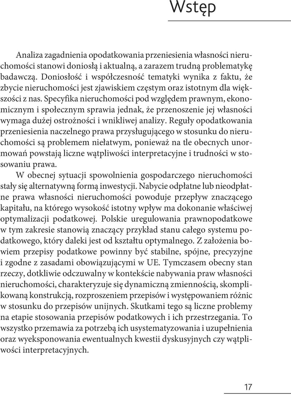 Specyfika nieruchomości pod względem prawnym, ekonomicznym i społecznym sprawia jednak, że przenoszenie jej własności wymaga dużej ostrożności i wnikliwej analizy.