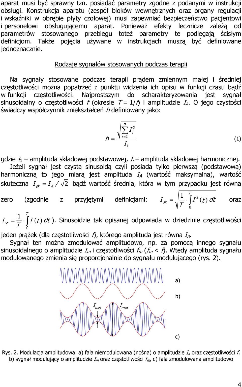 Ponieważ efekty lecznicze zależą od parametrów stosowanego przebiegu toteż parametry te podlegają ścisłym definicjom. Także pojęcia używane w instrukcjach muszą być definiowane jednoznacznie.