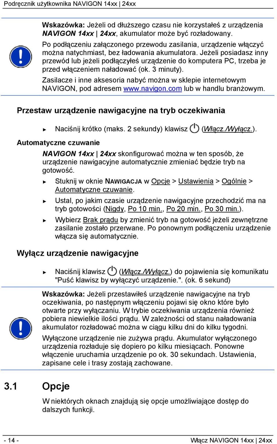 Jeżeli posiadasz inny przewód lub jeżeli podłączyłeś urządzenie do komputera PC, trzeba je przed włączeniem naładować (ok. 3 minuty).