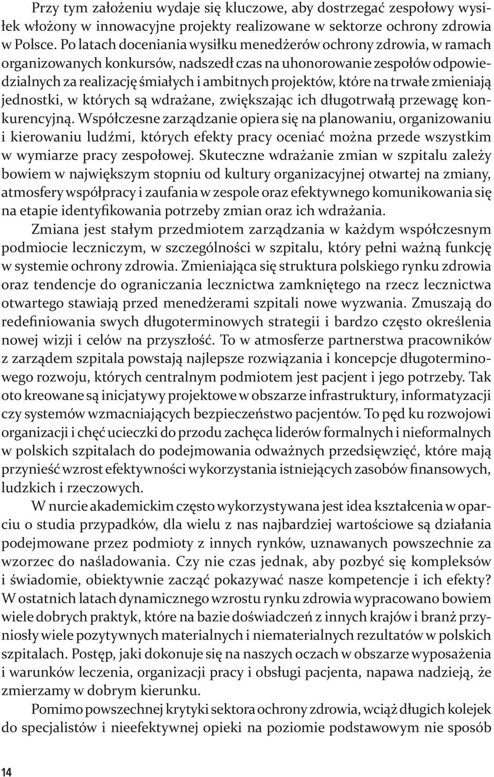 na trwałe zmieniają jednostki, w których są wdrażane, zwiększając ich długotrwałą przewagę konkurencyjną.