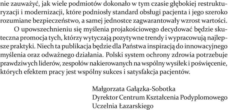 O upowszechnieniu się myślenia projakościowego decydować będzie skuteczna promocja tych, którzy wytyczają pozytywne trendy i wypracowują najlepsze praktyki.