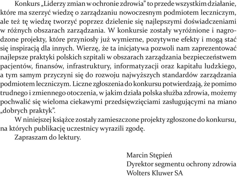 W konkursie zostały wyróżnione i nagrodzone projekty, które przyniosły już wymierne, pozytywne efekty i mogą stać się inspiracją dla innych.