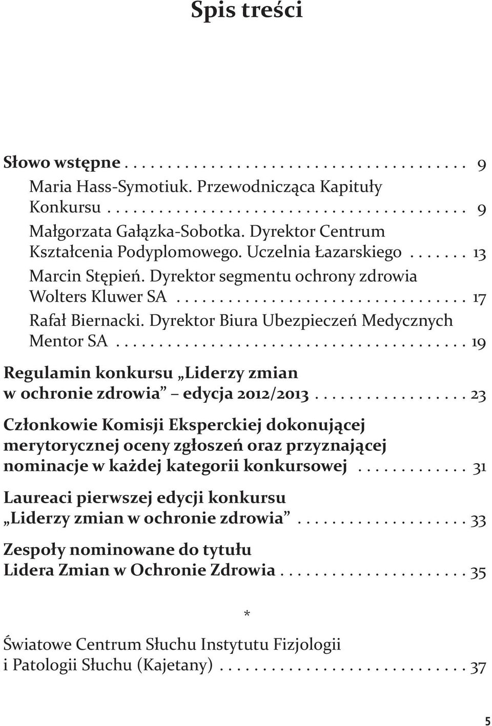 ...19 Regulamin konkursu Liderzy zmian w ochronie zdrowia edycja 2012/2013.