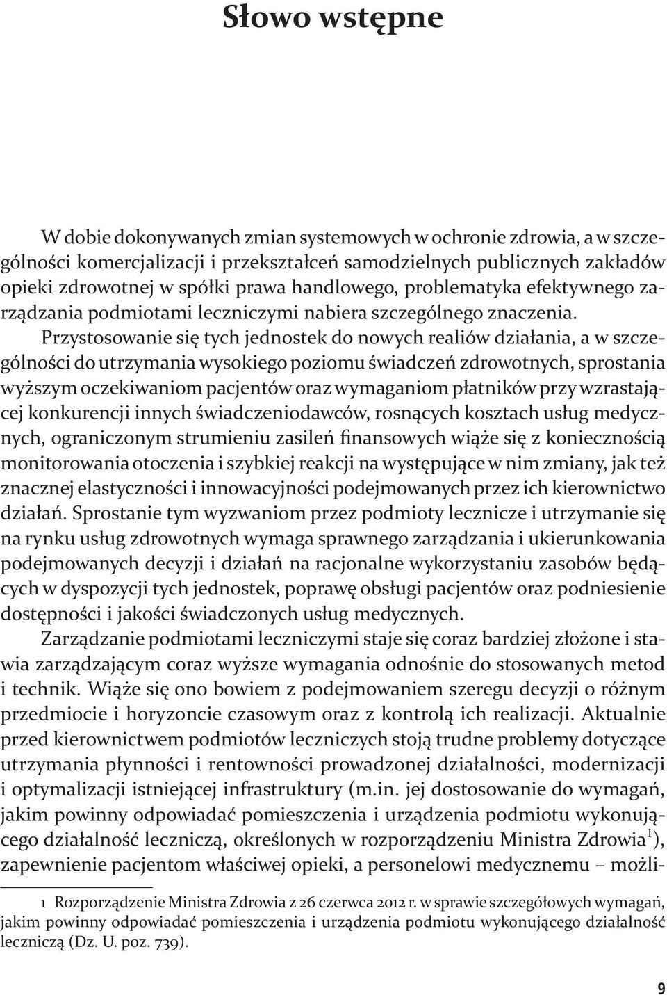 Przystosowanie się tych jednostek do nowych realiów działania, a w szczególności do utrzymania wysokiego poziomu świadczeń zdrowotnych, sprostania wyższym oczekiwaniom pacjentów oraz wymaganiom