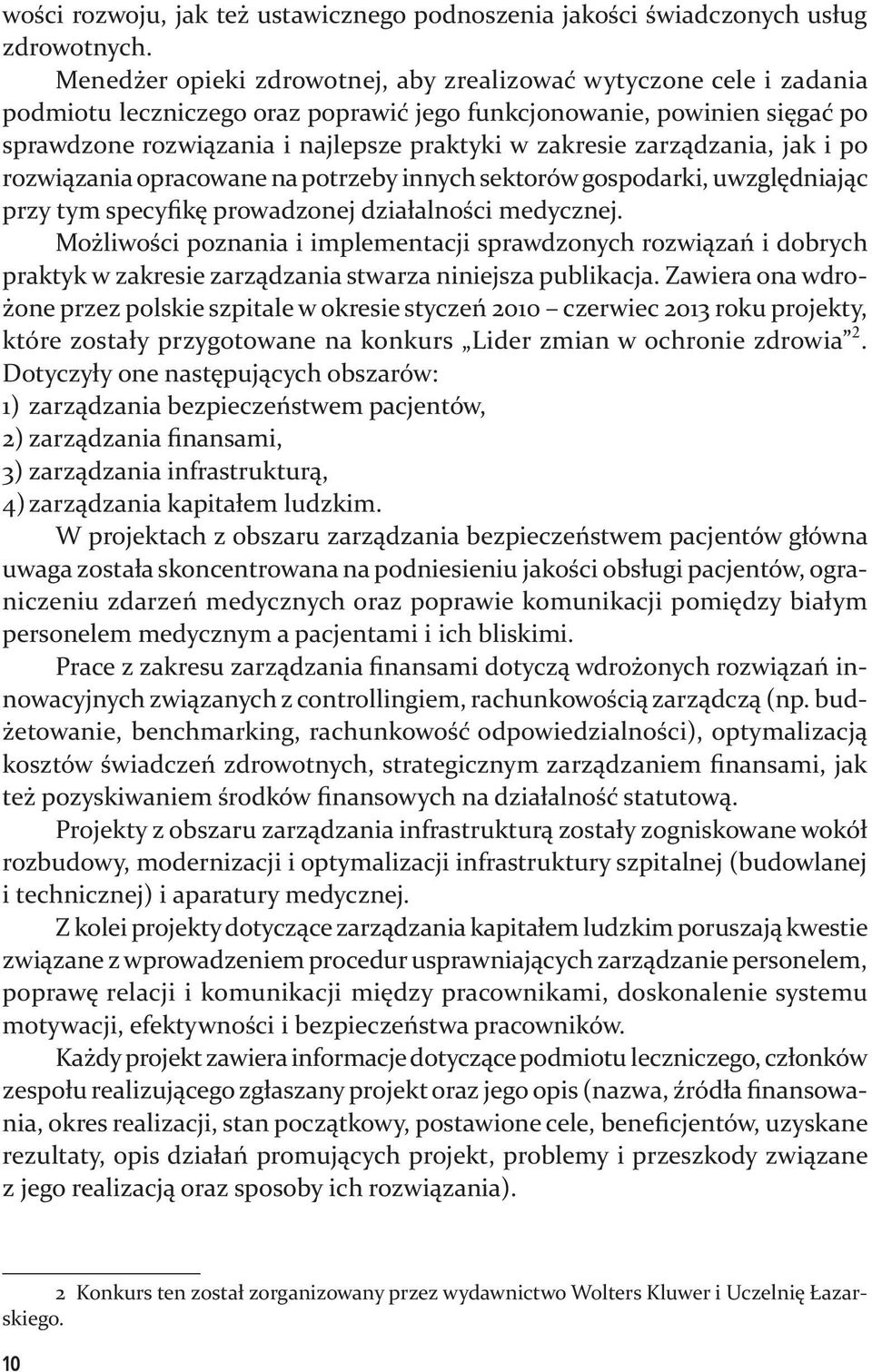 zarządzania, jak i po rozwiązania opracowane na potrzeby innych sektorów gospodarki, uwzględniając przy tym specyfikę prowadzonej działalności medycznej.