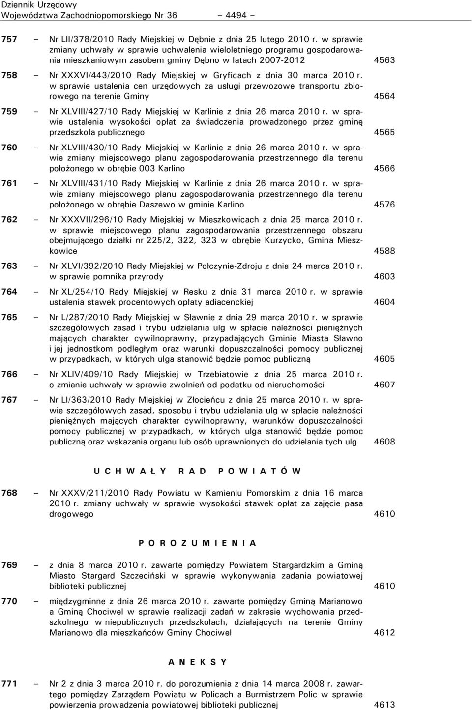 30 marca 2010 r. w sprawie ustalenia cen urzędowych za usługi przewozowe transportu zbiorowego na terenie Gminy 4564 759 Nr XLVIII/427/10 Rady Miejskiej w Karlinie z dnia 26 marca 2010 r.