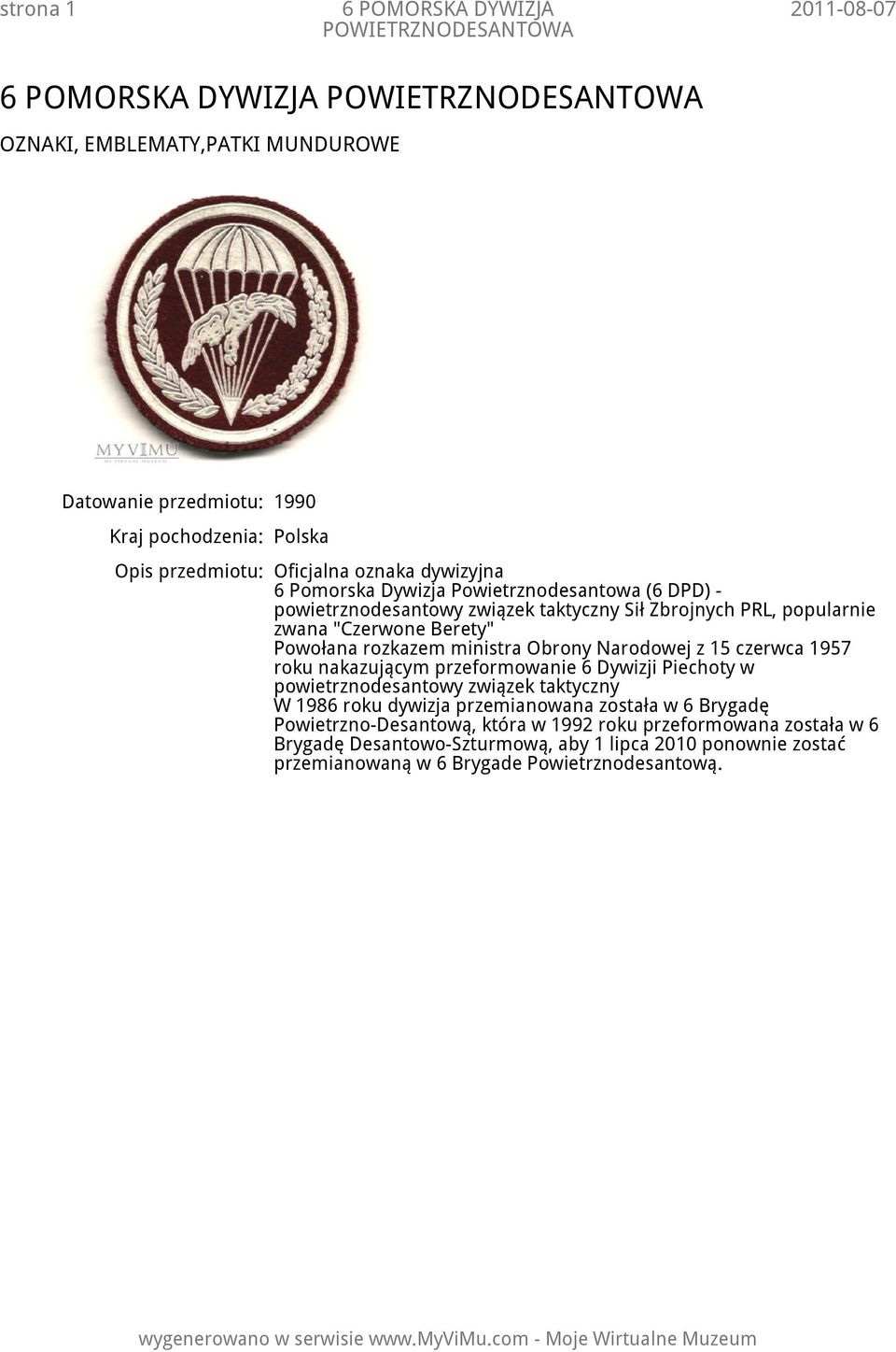 Narodowej z 15 czerwca 1957 roku nakazującym przeformowanie 6 Dywizji Piechoty w powietrznodesantowy związek taktyczny W 1986 roku dywizja przemianowana została w 6 Brygadę