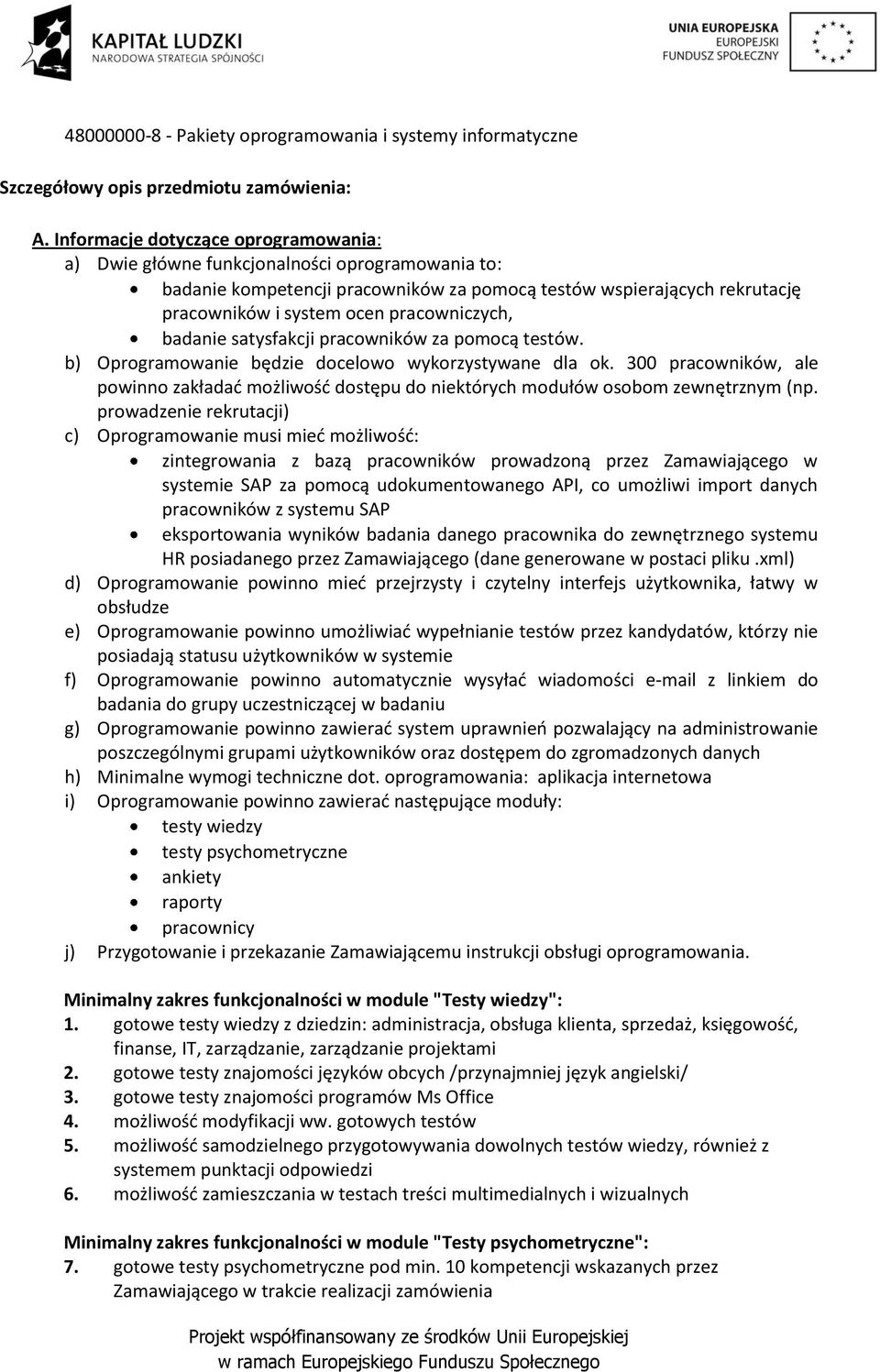 pracowniczych, badanie satysfakcji pracowników za pomocą testów. b) Oprogramowanie będzie docelowo wykorzystywane dla ok.