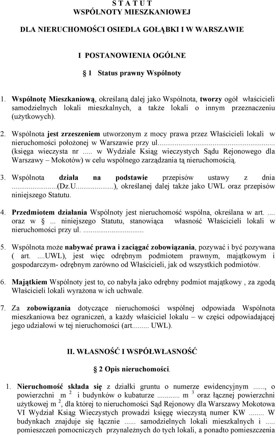 Wspólnota jest zrzeszeniem utworzonym z mocy prawa przez Właścicieli lokali w nieruchomości położonej w Warszawie przy ul... (księga wieczysta nr.