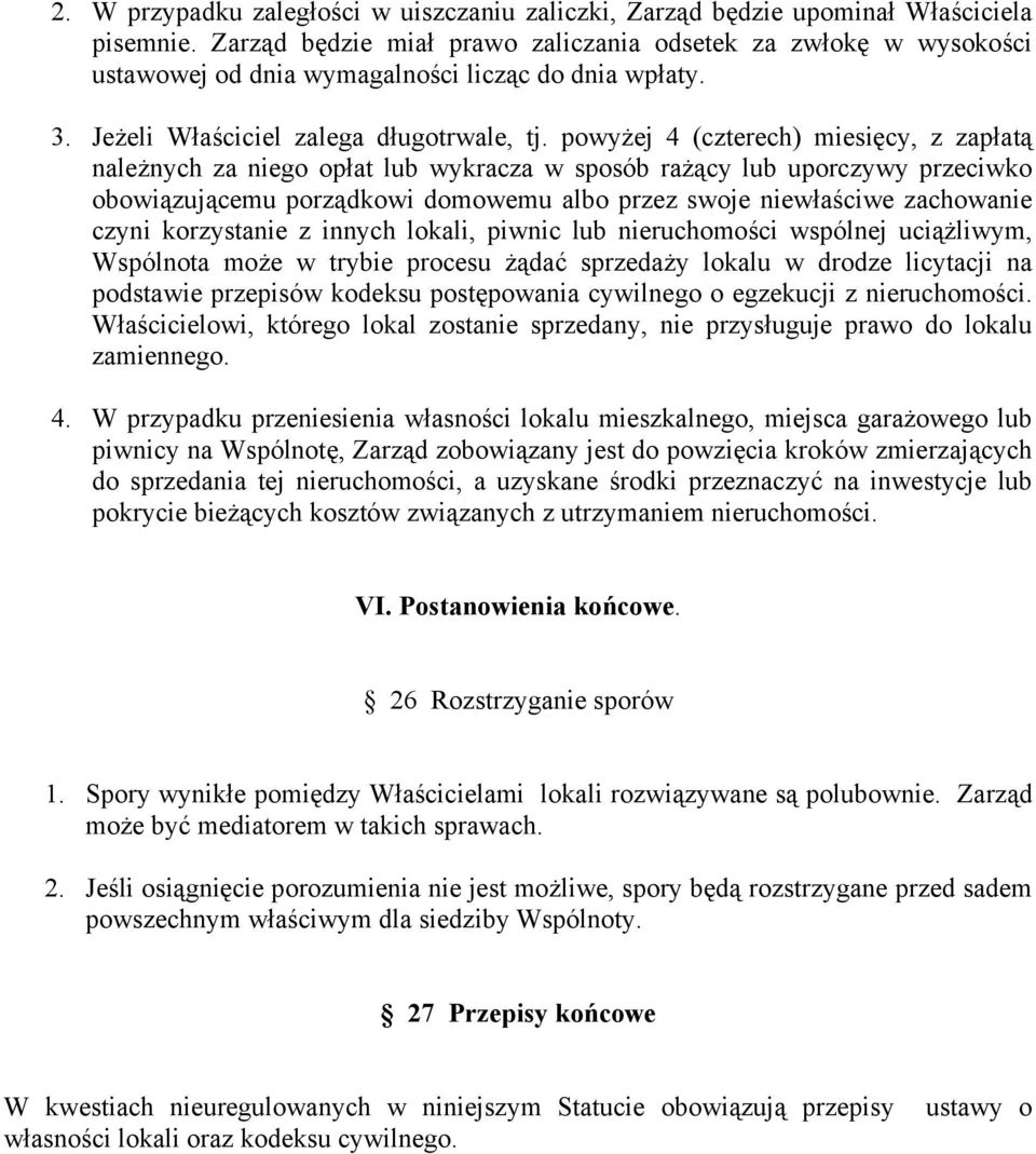 powyżej 4 (czterech) miesięcy, z zapłatą należnych za niego opłat lub wykracza w sposób rażący lub uporczywy przeciwko obowiązującemu porządkowi domowemu albo przez swoje niewłaściwe zachowanie czyni