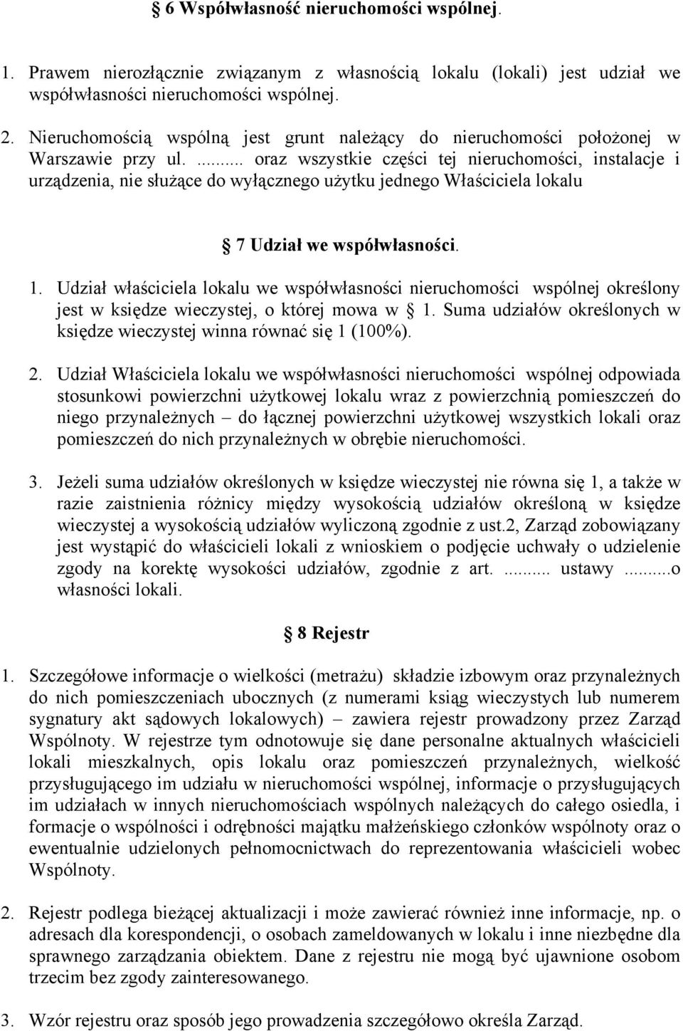 ... oraz wszystkie części tej nieruchomości, instalacje i urządzenia, nie służące do wyłącznego użytku jednego Właściciela lokalu 7 Udział we współwłasności. 1.