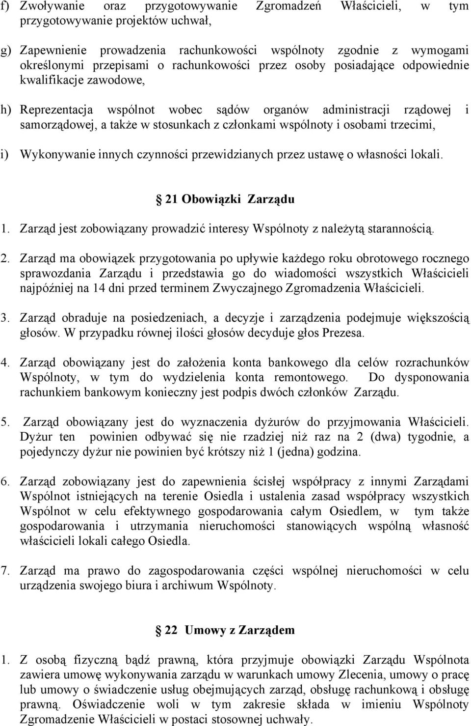 wspólnoty i osobami trzecimi, i) Wykonywanie innych czynności przewidzianych przez ustawę o własności lokali. 21 Obowiązki Zarządu 1.