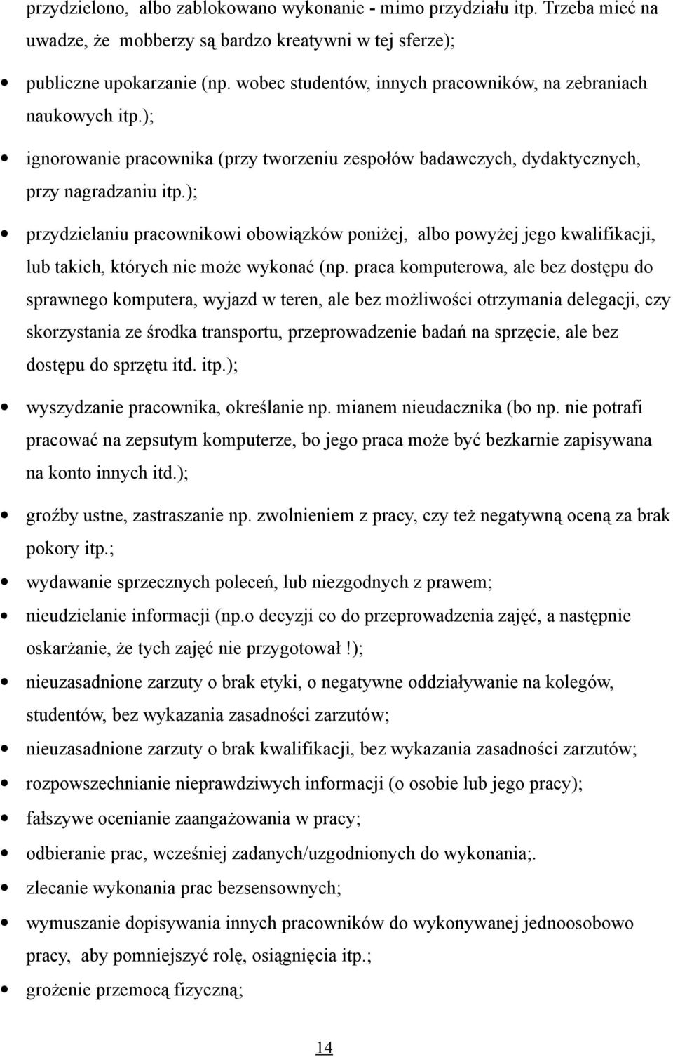 ); przydzielaniu pracownikowi obowiązków poniżej, albo powyżej jego kwalifikacji, lub takich, których nie może wykonać (np.