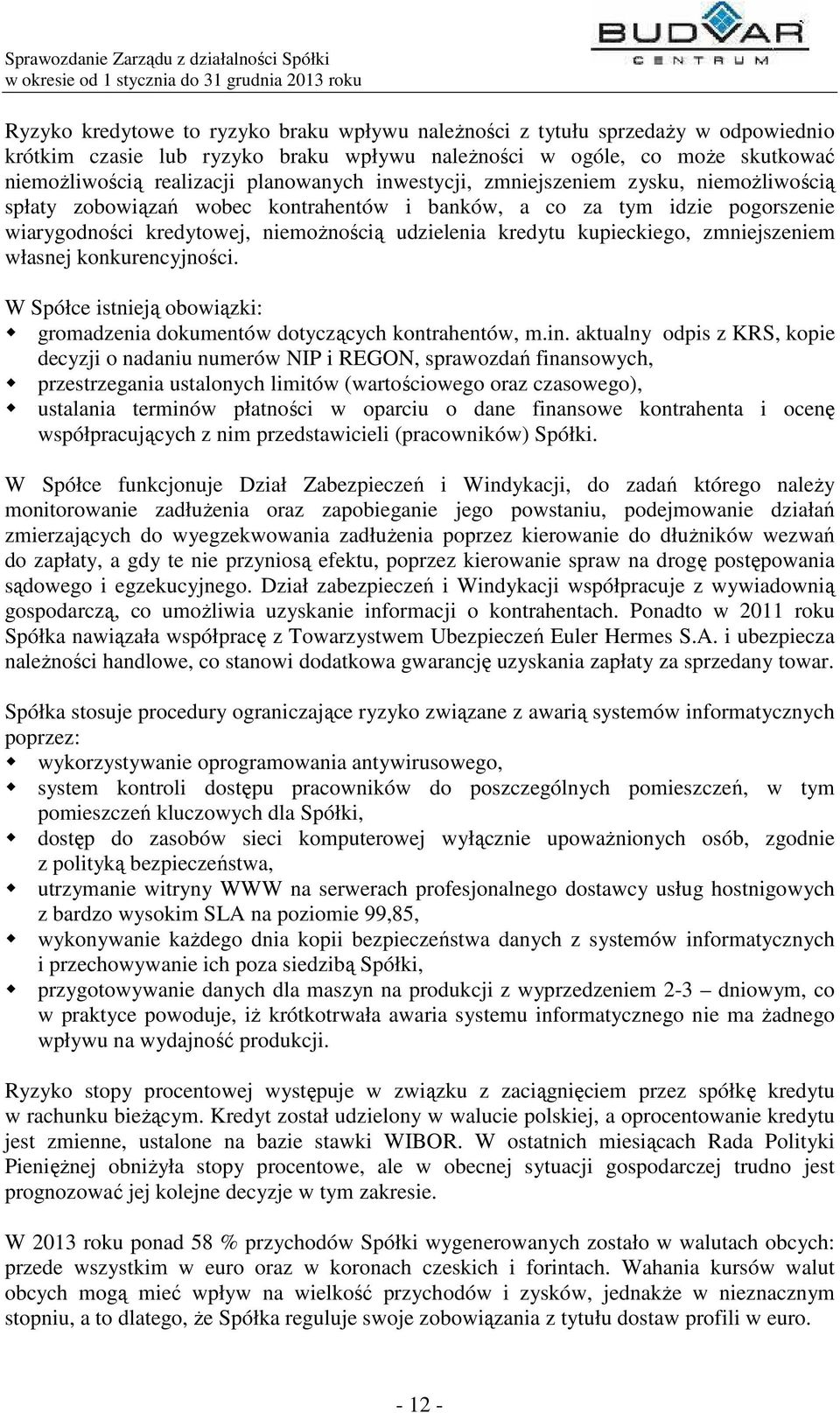zmniejszeniem własnej konkurencyjności. W Spółce istnieją obowiązki: gromadzenia dokumentów dotyczących kontrahentów, m.in.