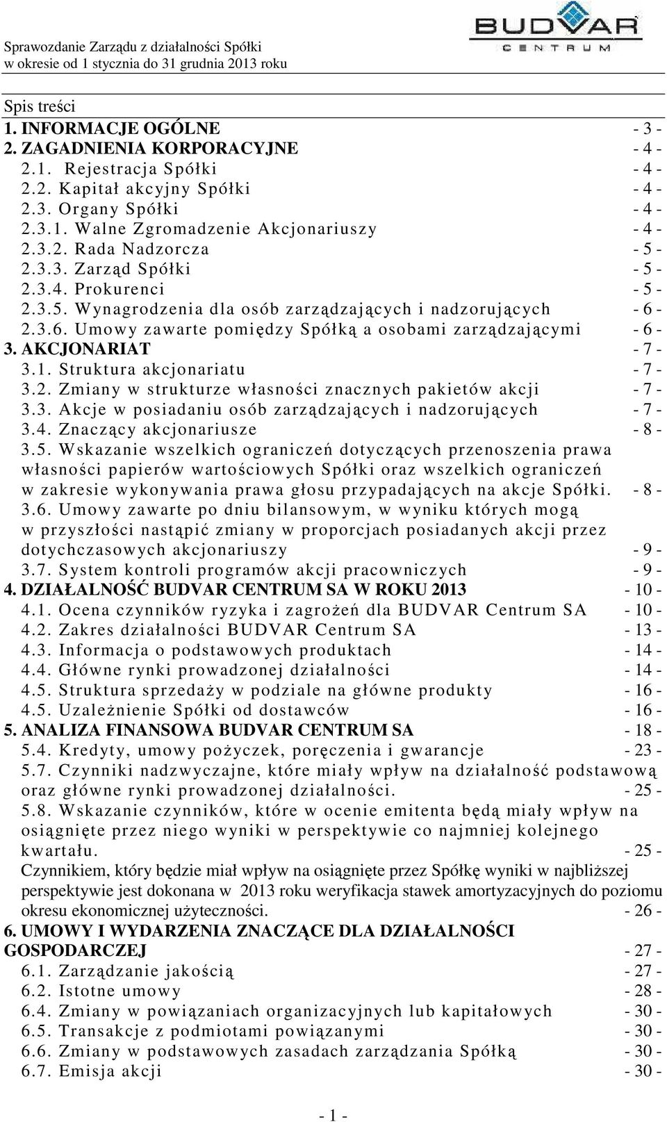 Struktura akcjonariatu - 7-3.2. Zmiany w strukturze własności znacznych pakietów akcji - 7-3.3. Akcje w posiadaniu osób zarządzających i nadzorujących - 7-3.4. Znaczący akcjonariusze - 8-3.5.