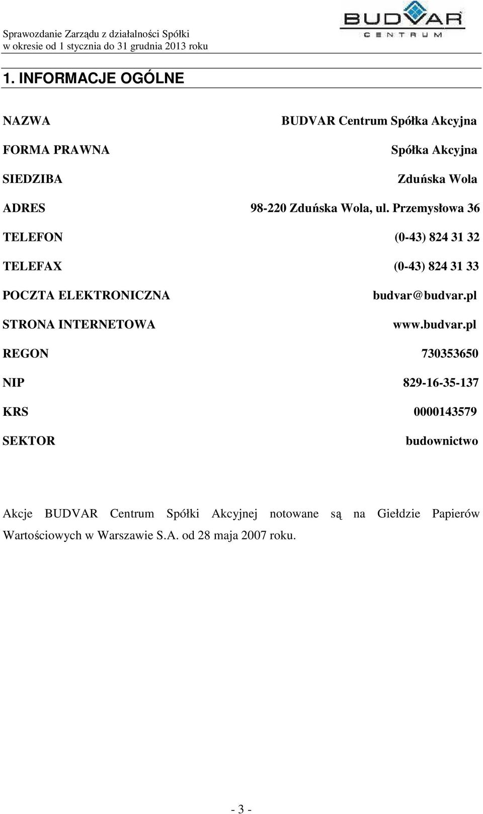 Przemysłowa 36 TELEFON (0-43) 824 31 32 TELEFAX (0-43) 824 31 33 POCZTA ELEKTRONICZNA STRONA INTERNETOWA
