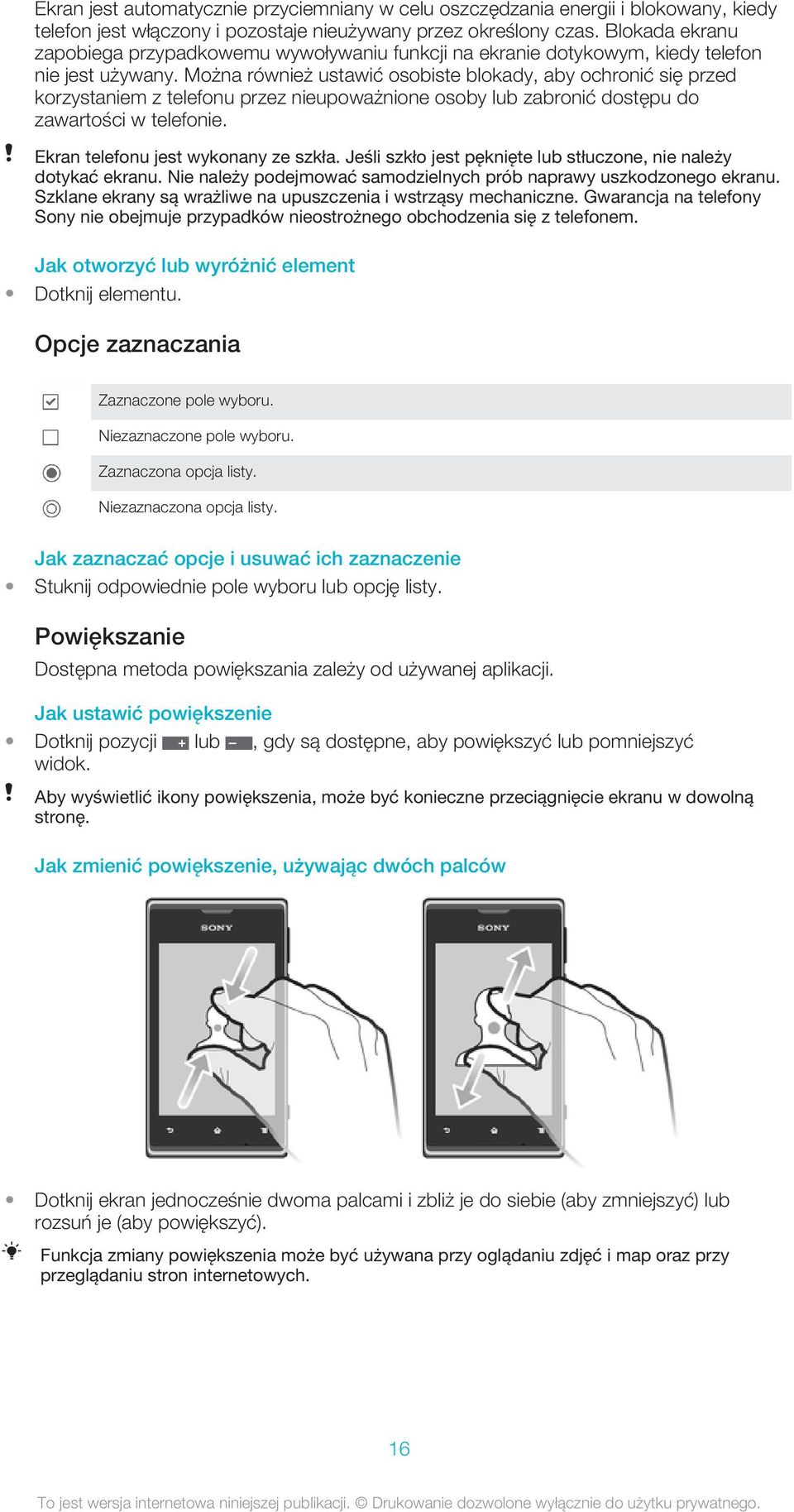 Można również ustawić osobiste blokady, aby ochronić się przed korzystaniem z telefonu przez nieupoważnione osoby lub zabronić dostępu do zawartości w telefonie. Ekran telefonu jest wykonany ze szkła.