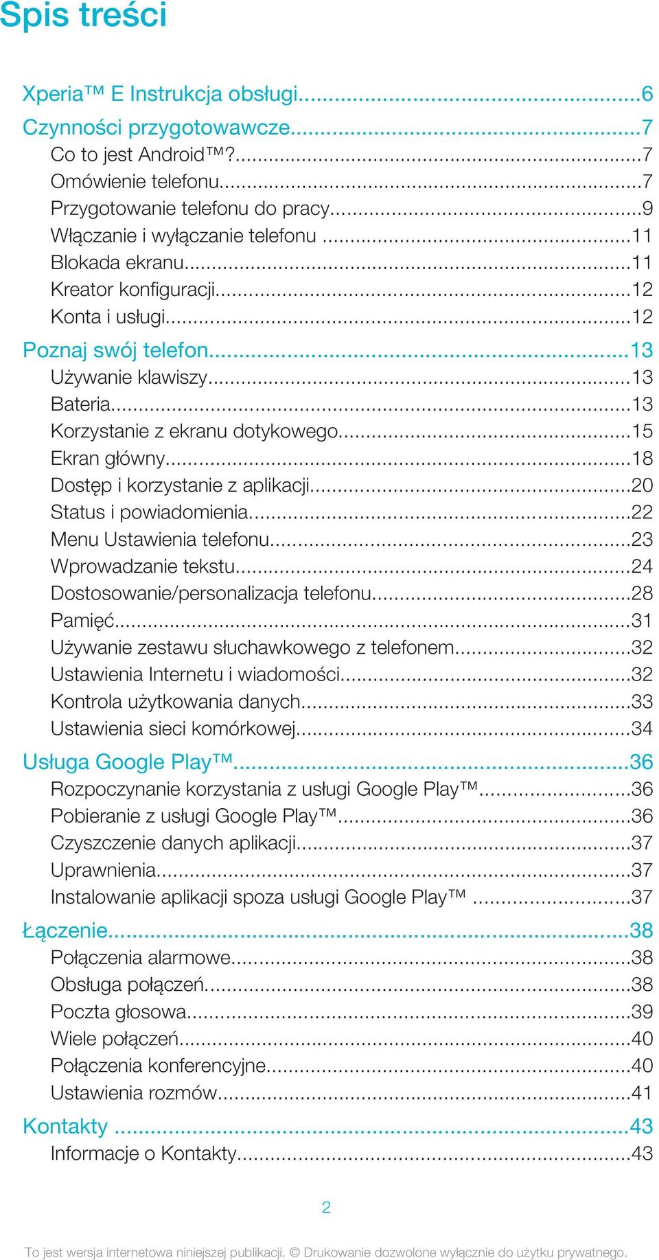 ..18 Dostęp i korzystanie z aplikacji...20 Status i powiadomienia...22 Menu Ustawienia telefonu...23 Wprowadzanie tekstu...24 Dostosowanie/personalizacja telefonu...28 Pamięć.