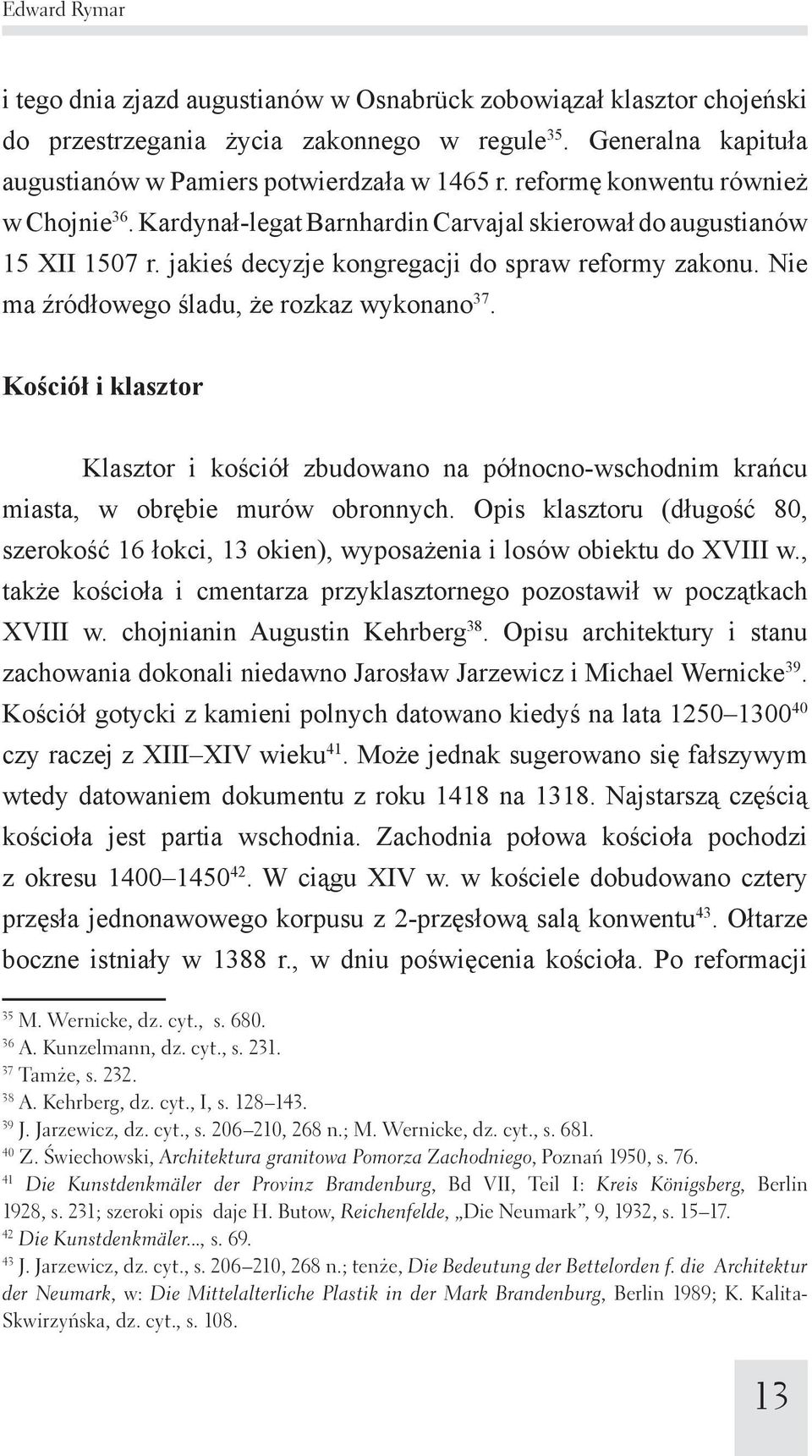 Nie ma źródłowego śladu, że rozkaz wykonano 37. Kościół i klasztor Klasztor i kościół zbudowano na północno-wschodnim krańcu miasta, w obrębie murów obronnych.