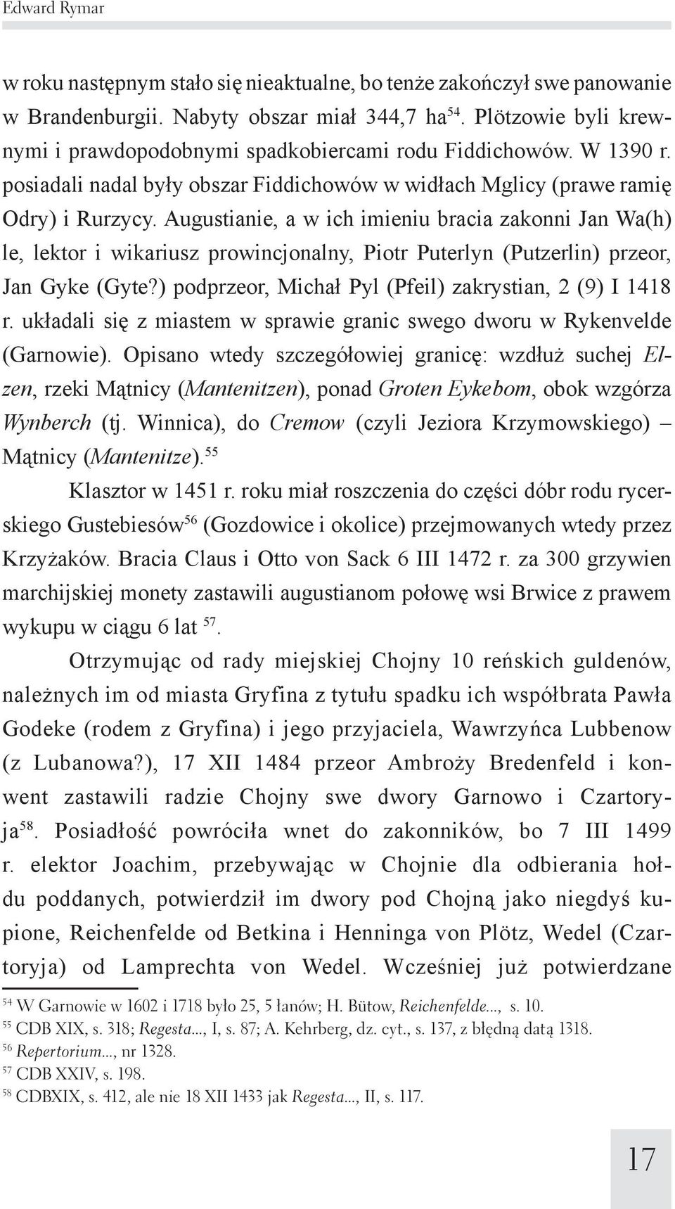 Augustianie, a w ich imieniu bracia zakonni Jan Wa(h) le, lektor i wikariusz prowincjonalny, Piotr Puterlyn (Putzerlin) przeor, Jan Gyke (Gyte?