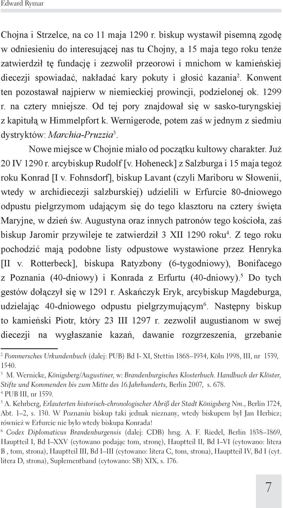 kary pokuty i głosić kazania 2. Konwent ten pozostawał najpierw w niemieckiej prowincji, podzielonej ok. 1299 r. na cztery mniejsze.