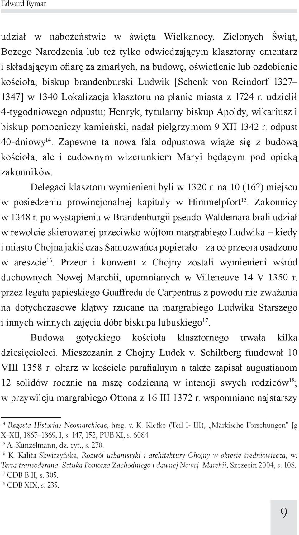 udzielił 4-tygodniowego odpustu; Henryk, tytularny biskup Apoldy, wikariusz i biskup pomocniczy kamieński, nadał pielgrzymom 9 XII 1342 r. odpust 40-dniowy 14.