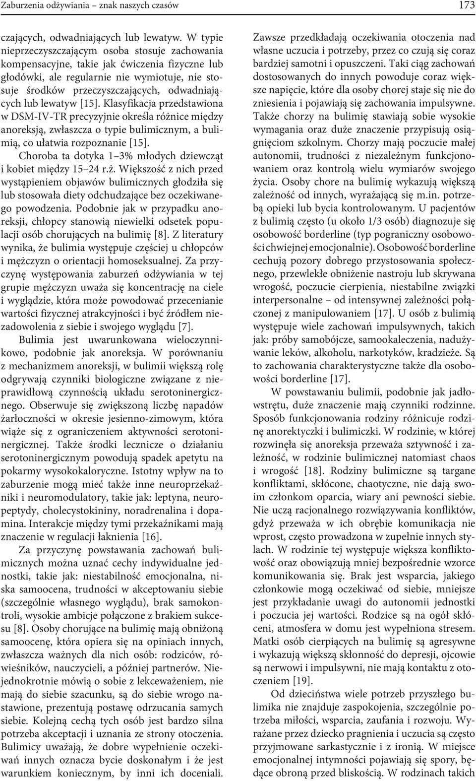 lub lewatyw [15]. Klasyfikacja przedstawiona w DSM-IV-TR precyzyjnie określa różnice między anoreksją, zwłaszcza o typie bulimicznym, a bulimią, co ułatwia rozpoznanie [15].