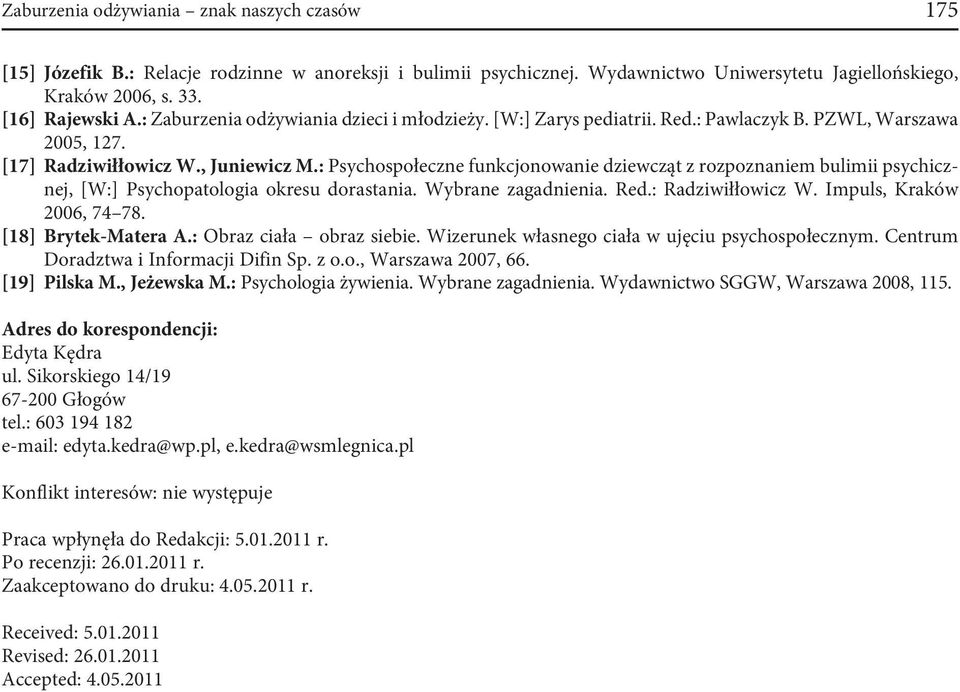 : Psychospołeczne funkcjonowanie dziewcząt z rozpoznaniem bulimii psychicznej, [W:] Psychopatologia okresu dorastania. Wybrane zagadnienia. Red.: Radziwiłłowicz W. Impuls, Kraków 2006, 74 78.