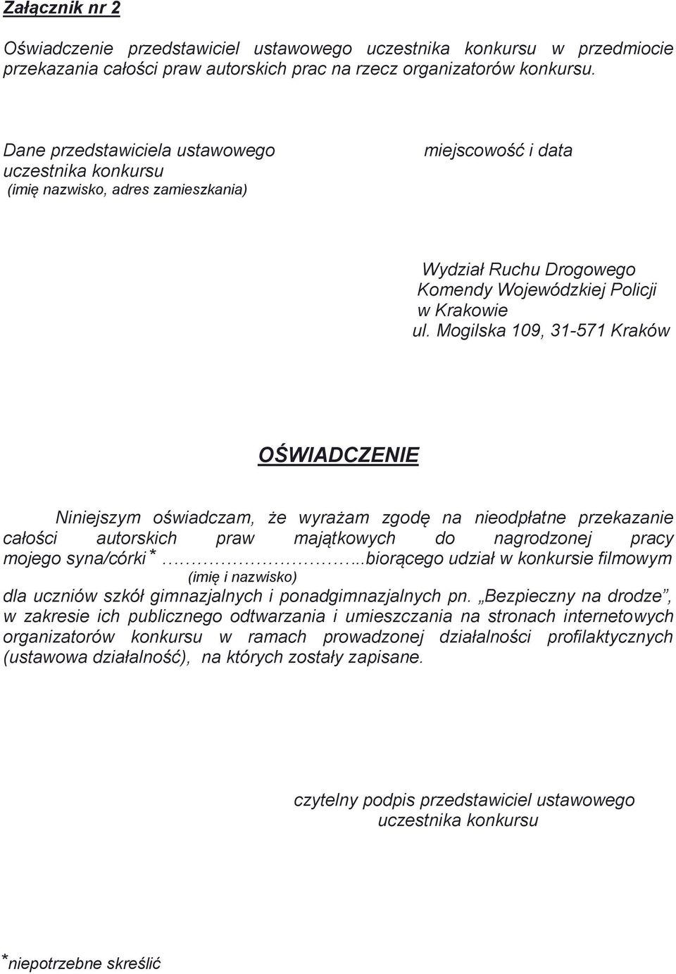 Mogilska 109, 31-571 Kraków OŚWIADCZENIE Niniejszym oświadczam, że wyrażam zgodę na nieodpłatne przekazanie całości autorskich praw majątkowych do nagrodzonej pracy mojego syna/córki.
