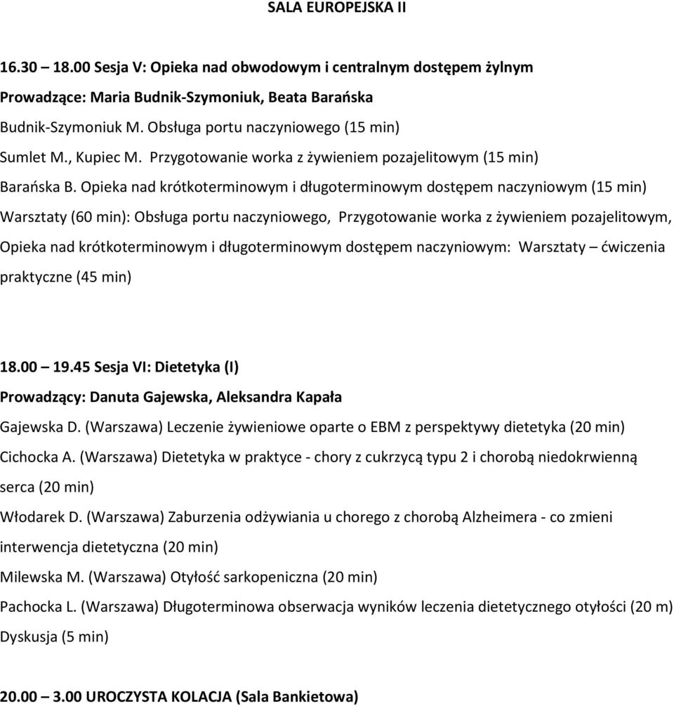 Opieka nad krótkoterminowym i długoterminowym dostępem naczyniowym (15 min) Warsztaty (60 min): Obsługa portu naczyniowego, Przygotowanie worka z żywieniem pozajelitowym, Opieka nad krótkoterminowym