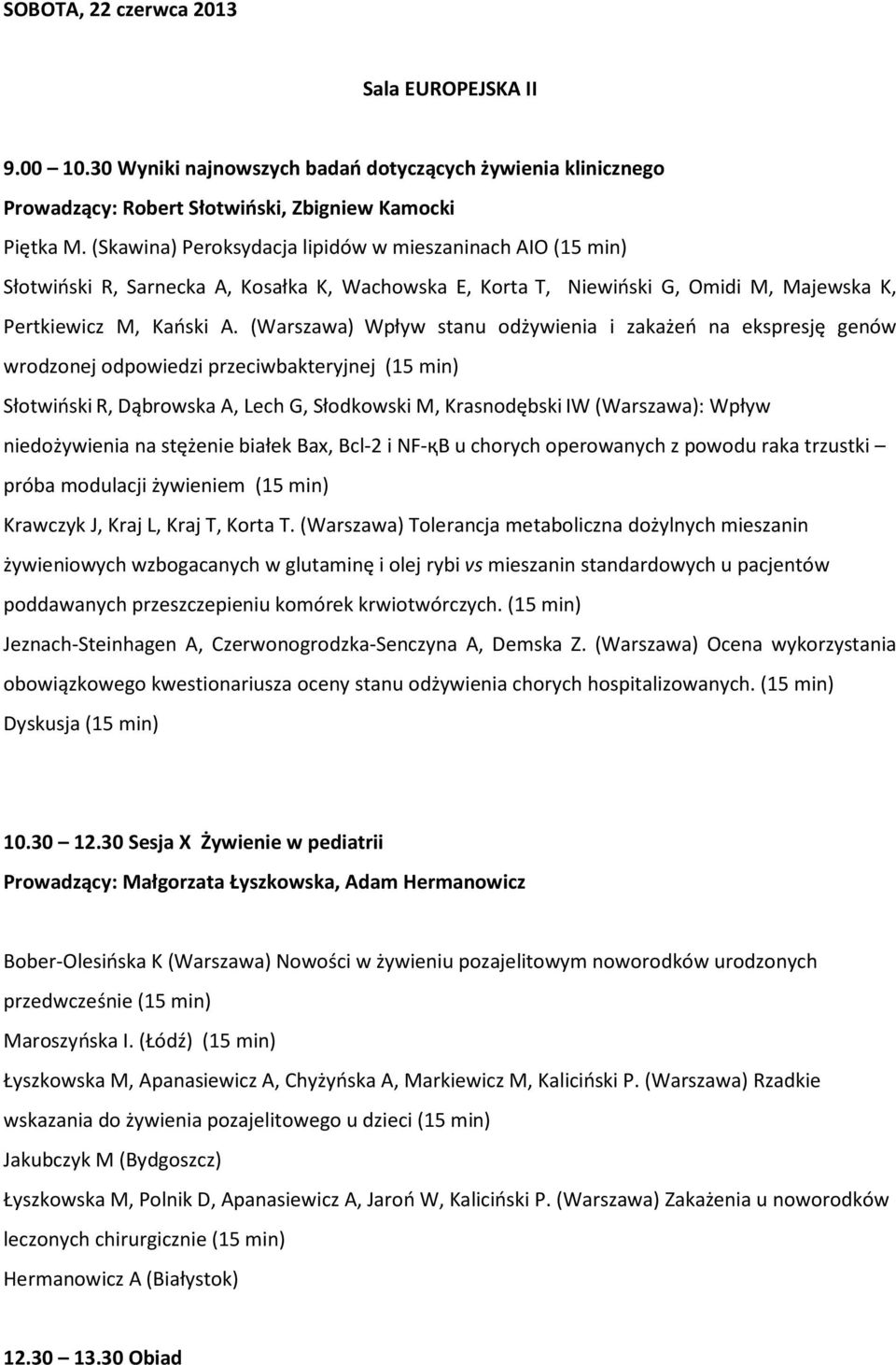 (Warszawa) Wpływ stanu odżywienia i zakażeń na ekspresję genów wrodzonej odpowiedzi przeciwbakteryjnej (15 min) SłotwińskiR, Dąbrowska A, Lech G, Słodkowski M, KrasnodębskiIW (Warszawa): Wpływ