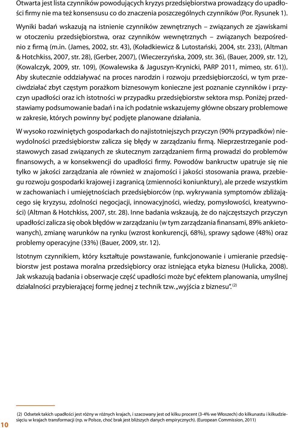 43), (Koładkiewicz & Lutostański, 2004, str. 233), (Altman & Hotchkiss, 2007, str. 28), (Gerber, 2007), (Wieczerzyńska, 2009, str. 36), (Bauer, 2009, str. 12), (Kowalczyk, 2009, str.