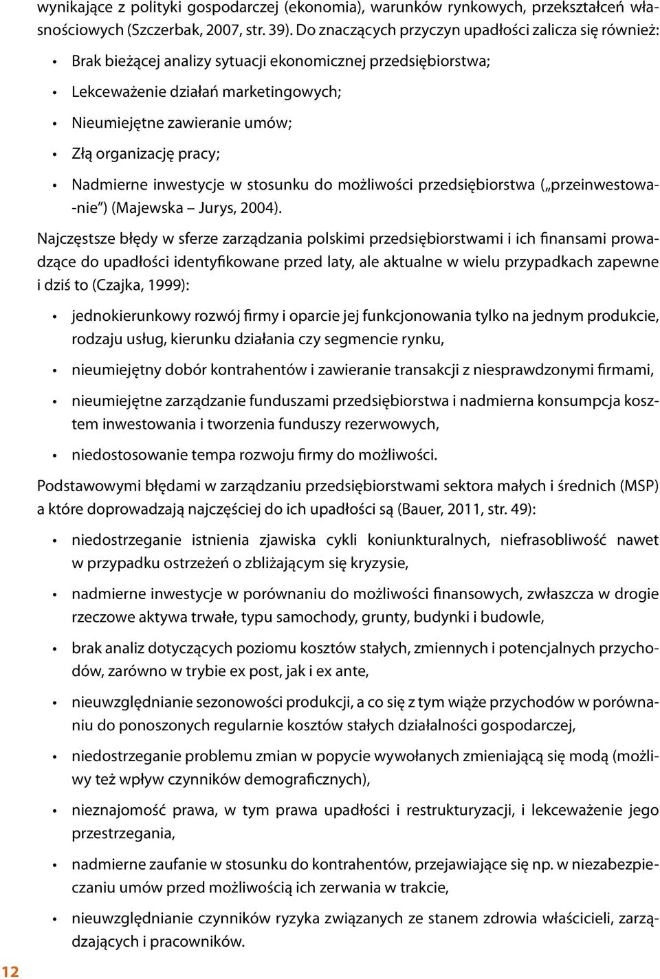 pracy; Nadmierne inwestycje w stosunku do możliwości przedsiębiorstwa ( przeinwestowa- -nie ) (Majewska Jurys, 2004).