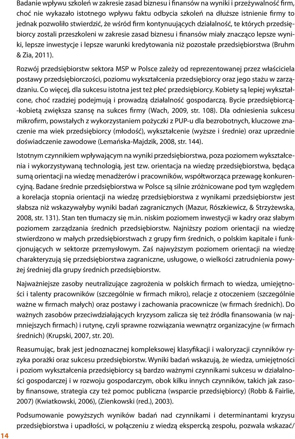 warunki kredytowania niż pozostałe przedsiębiorstwa (Bruhm & Zia, 2011).