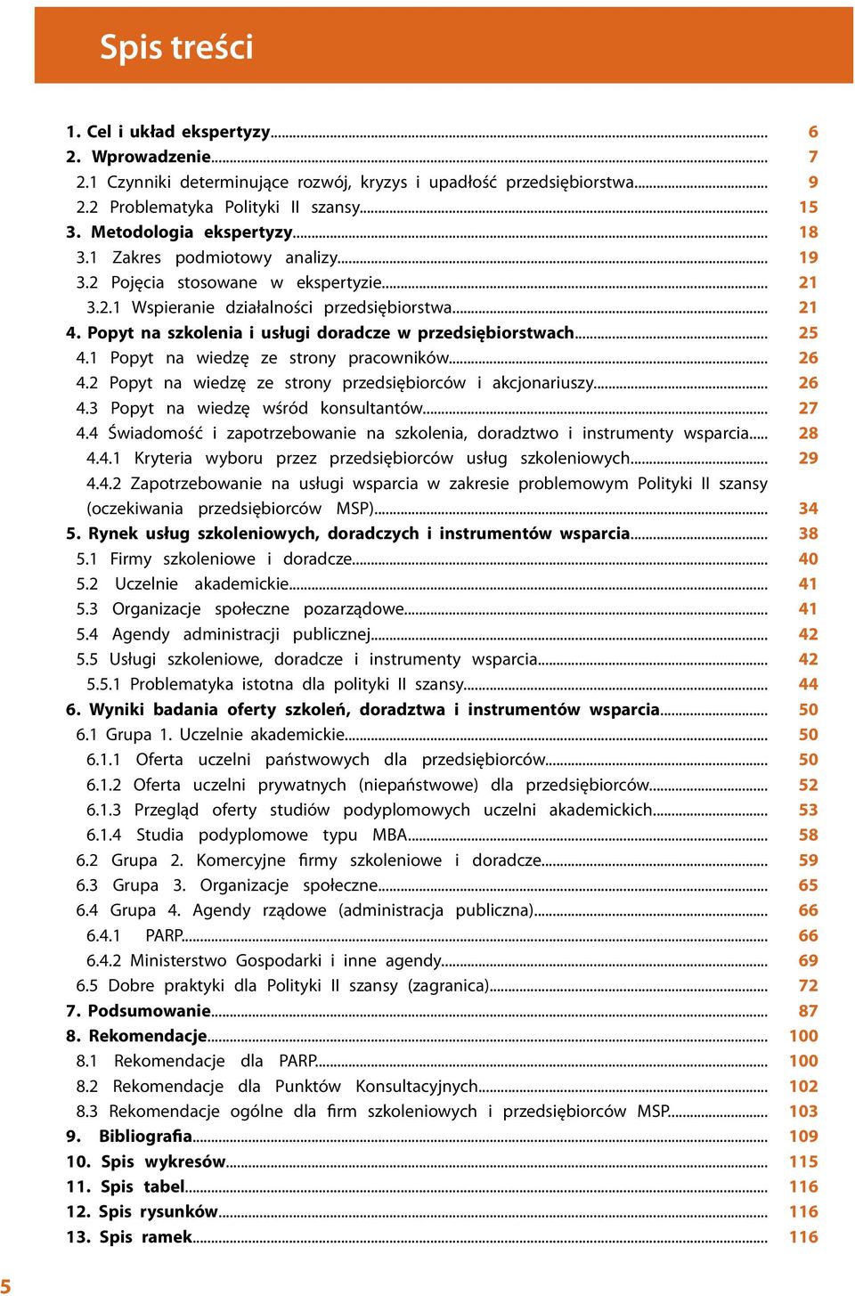 .. 4.2 Popyt na wiedzę ze strony przedsiębiorców i akcjonariuszy... 4.3 Popyt na wiedzę wśród konsultantów... 4.4 Świadomość i zapotrzebowanie na szkolenia, doradztwo i instrumenty wsparcia... 4.4.1 Kryteria wyboru przez przedsiębiorców usług szkoleniowych.