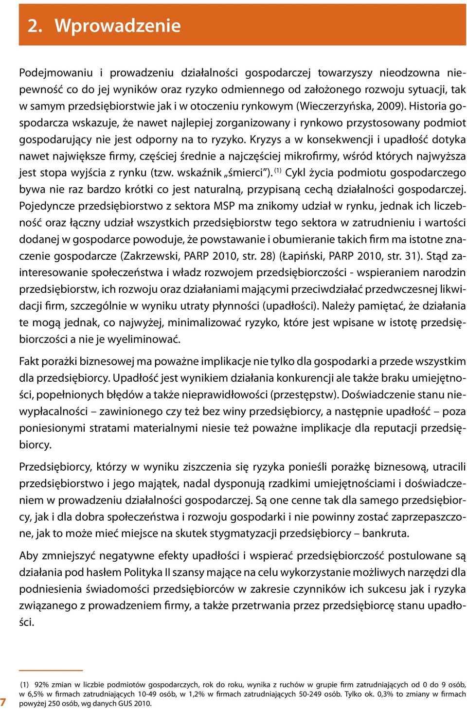 Historia gospodarcza wskazuje, że nawet najlepiej zorganizowany i rynkowo przystosowany podmiot gospodarujący nie jest odporny na to ryzyko.