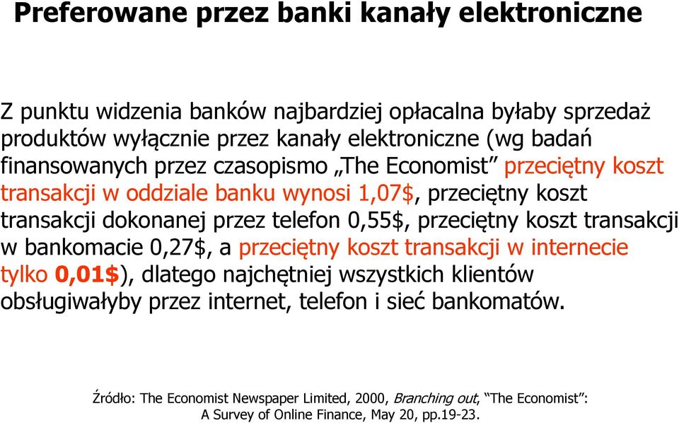 0,55$, przeciętny koszt transakcji w bankomacie 0,27$, a przeciętny koszt transakcji w internecie tylko 0,01$), dlatego najchętniej wszystkich klientów