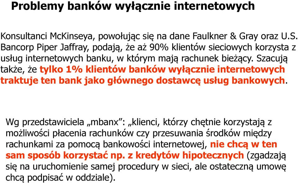 Szacują także, że tylko 1% klientów banków wyłącznie internetowych traktuje ten bank jako głównego dostawcę usług bankowych.