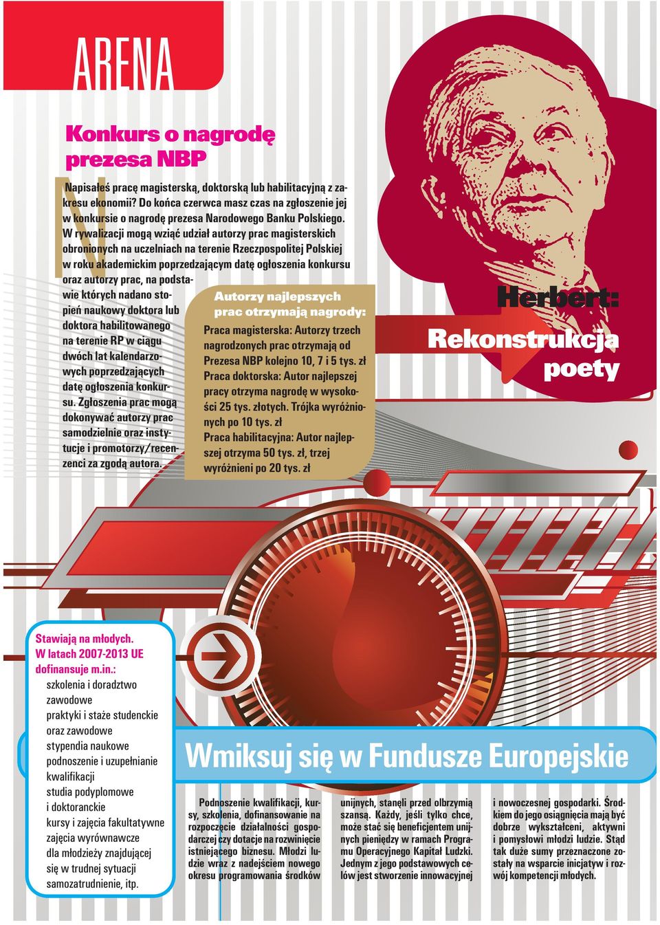 W rywalizacji mogą wziąć udział autorzy prac magisterskich obronionych na uczelniach na terenie Rzeczpospolitej Polskiej w roku akademickim poprzedzającym datę ogłoszenia konkursu oraz autorzy prac,