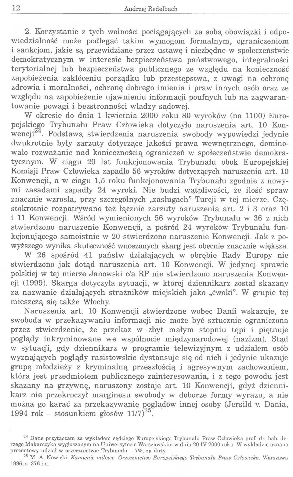 społeczeństwie demokratycznym w interesie bezpieczeństwa państwowego, integralności terytorialnej lub bezpieczeństwa publicznego ze względu na konieczność zapobieżenia zakłóceniu porządku lub