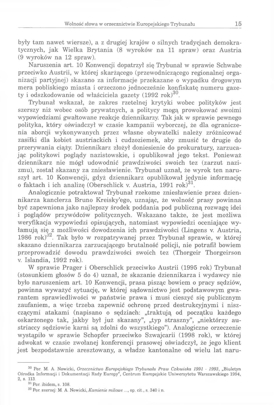 10 Konwencji dopatrzył się Trybunał w sprawie Schwabe przeciwko Austrii, w której skarżącego (przewodniczącego regionalnej organizacji partyjnej) skazano za informacje przekazane o wypadku drogowym