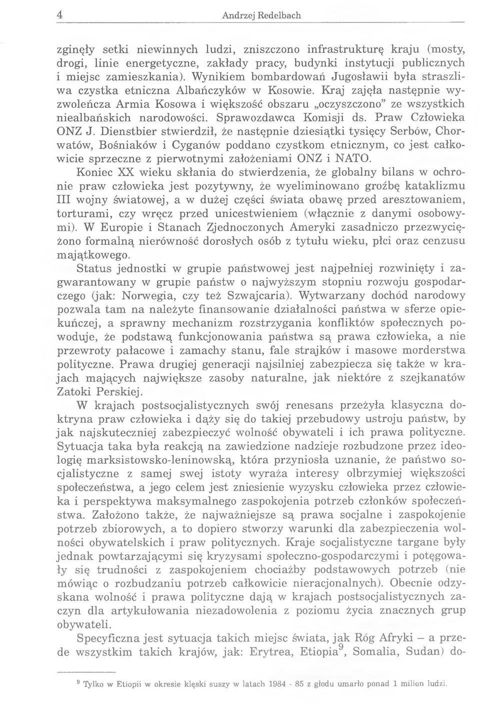 Kraj zajęła następnie wyzwoleńcza Armia Kosowa i większość obszaru oczyszczono ze wszystkich niealbańskich narodowości. Sprawozdawca Komisji ds. Praw Człowieka ONZ J.